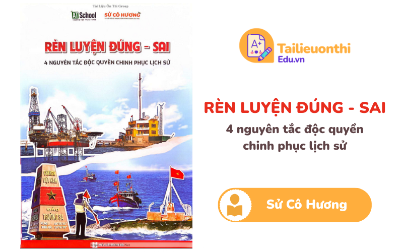 Rèn luyện đúng sai 4 nguyên tắc độc quyền chinh phục lịch sử 12 Cô Hương PDF